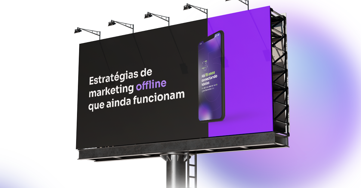 Conheça as estratégias de Marketing Offline que ainda funcionam.